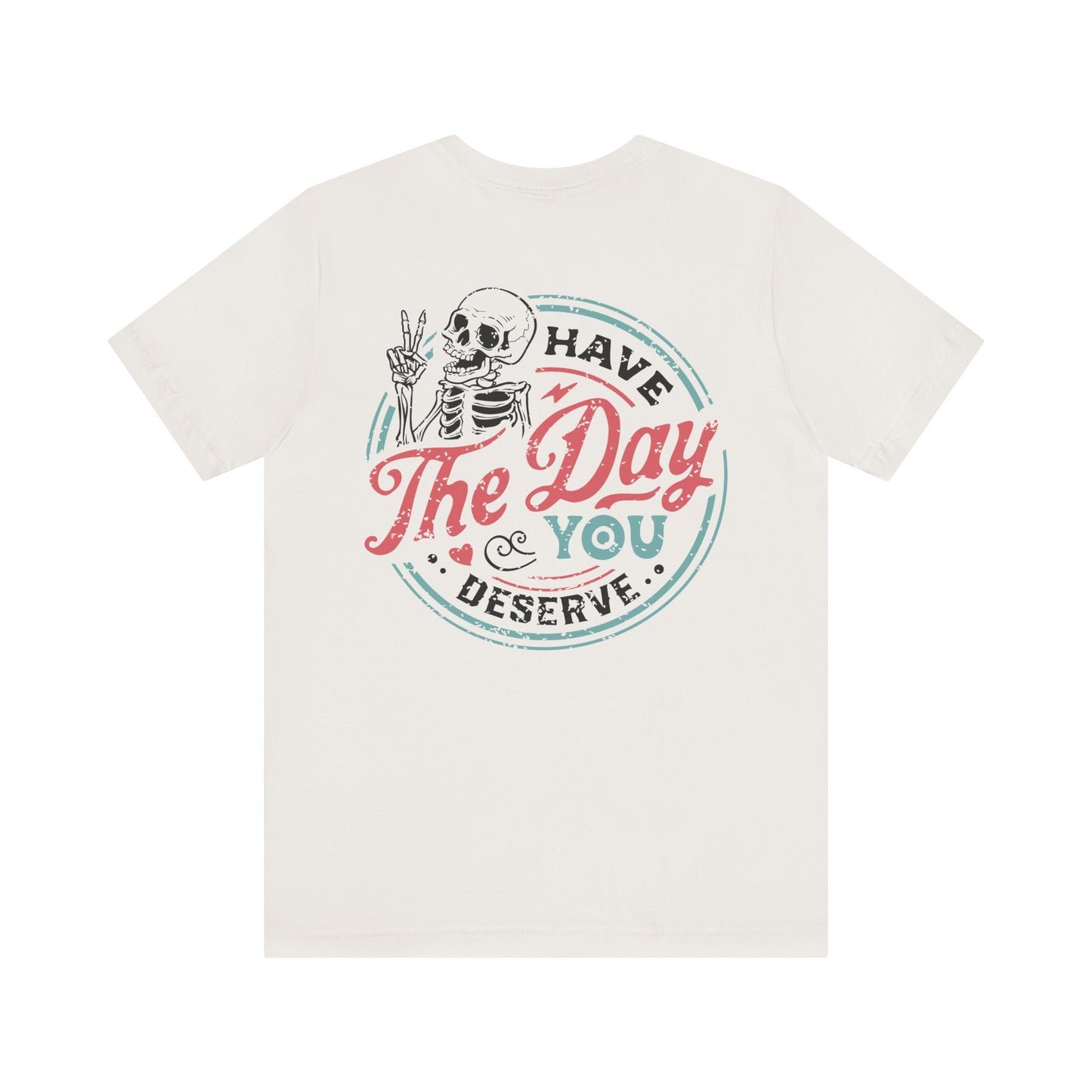 Have the Day You Deserve, Skeleton Peace Tee