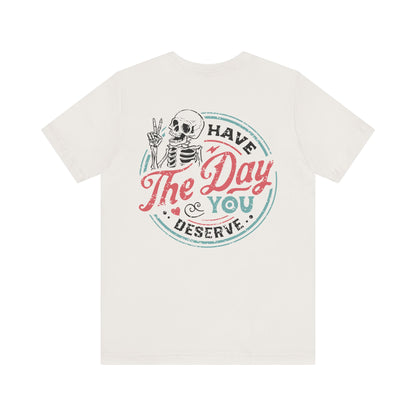 Have the Day You Deserve, Skeleton Peace Tee
