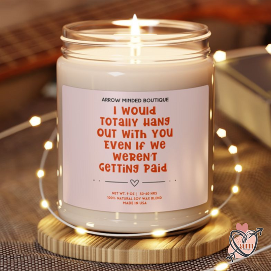 Candle "I Would Totally Hang Out With You" Funny Co-Worker Gift